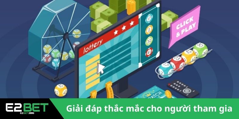 Giải đáp tất cả thắc mắc cho người tham gia xổ số 